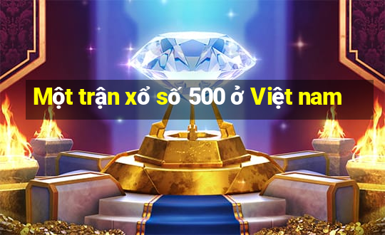 Một trận xổ số 500 ở Việt nam