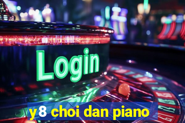 y8 choi dan piano