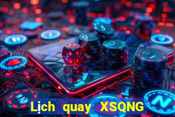 Lịch quay XSQNG ngày thứ sáu