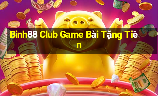 Binh88 Club Game Bài Tặng Tiền