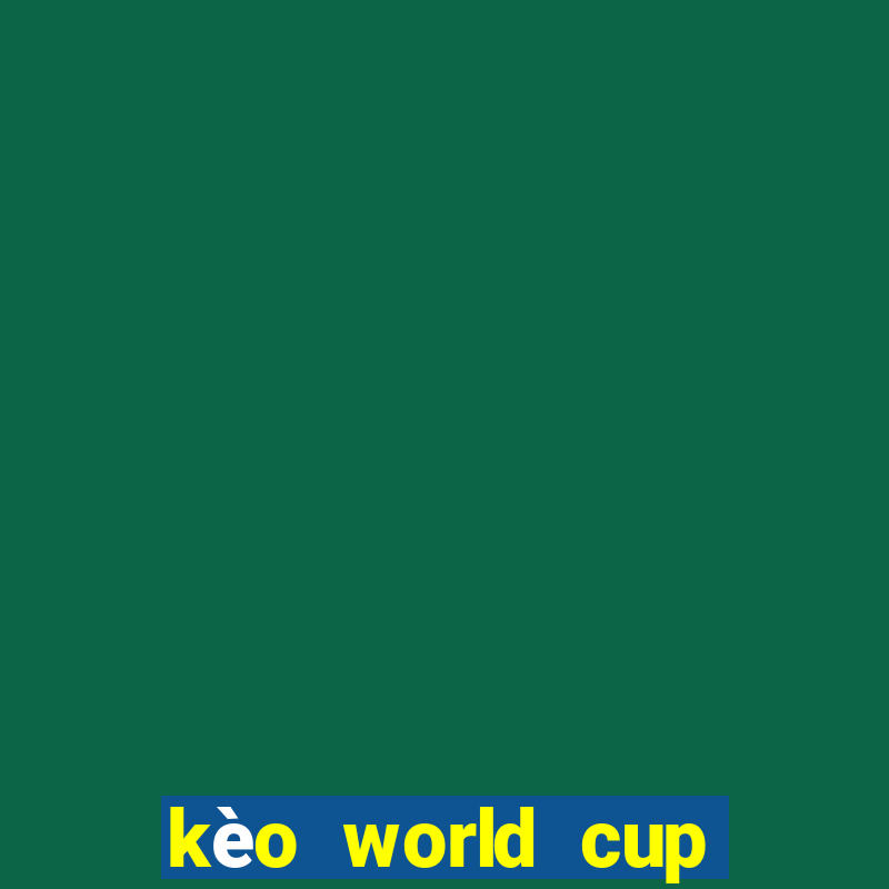 kèo world cup 2022 hôm nay