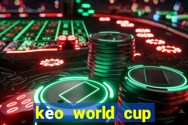 kèo world cup 2022 hôm nay