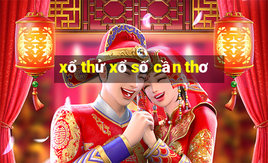 xổ thử xổ số cần thơ