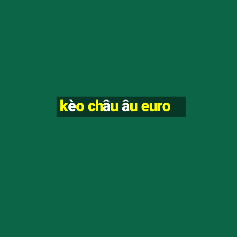 kèo châu âu euro