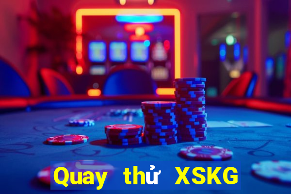 Quay thử XSKG Thứ 7