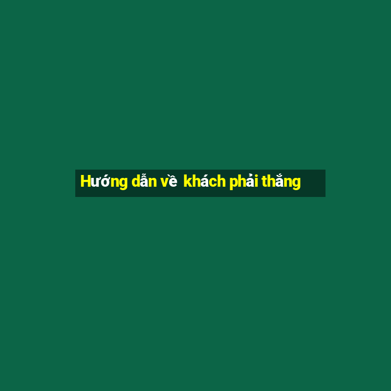 Hướng dẫn về khách phải thắng