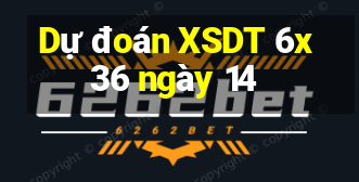 Dự đoán XSDT 6x36 ngày 14