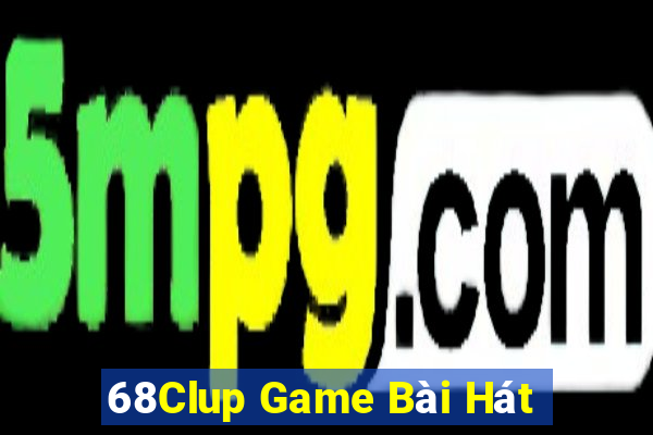 68Clup Game Bài Hát