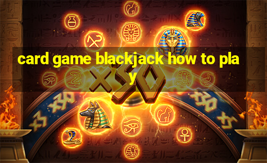 card game blackjack how to play