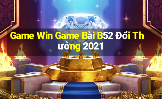 Game Win Game Bài B52 Đổi Thưởng 2021