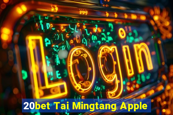 20bet Tai Mingtang Apple