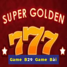 Game B29 Game Bài Phỏm Đổi Thưởng