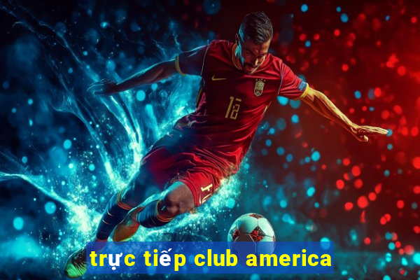 trực tiếp club america