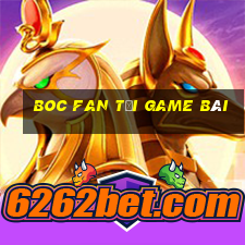 Boc Fan Tải Game Bài