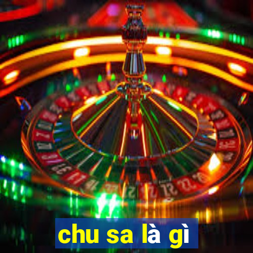 chu sa là gì