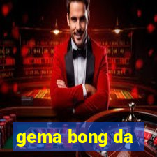 gema bong da