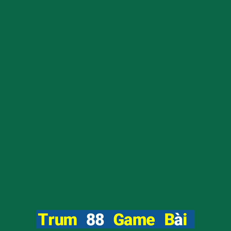 Trum 88 Game Bài Tiền Thật