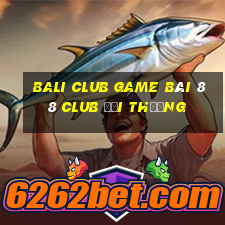 Bali Club Game Bài 88 Club Đổi Thưởng