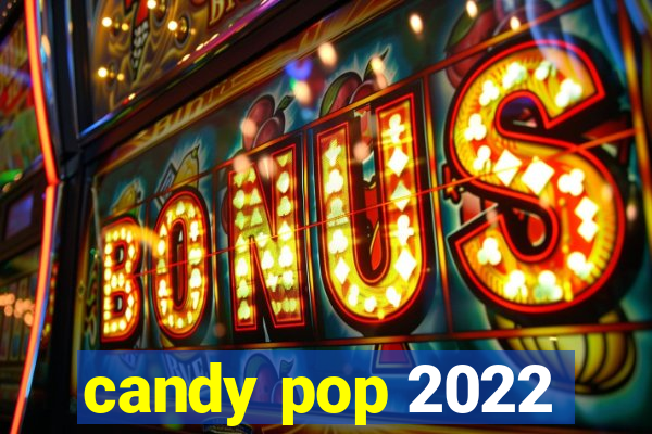 candy pop 2022