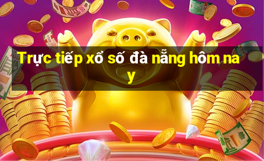 Trực tiếp xổ số đà nẵng hôm nay