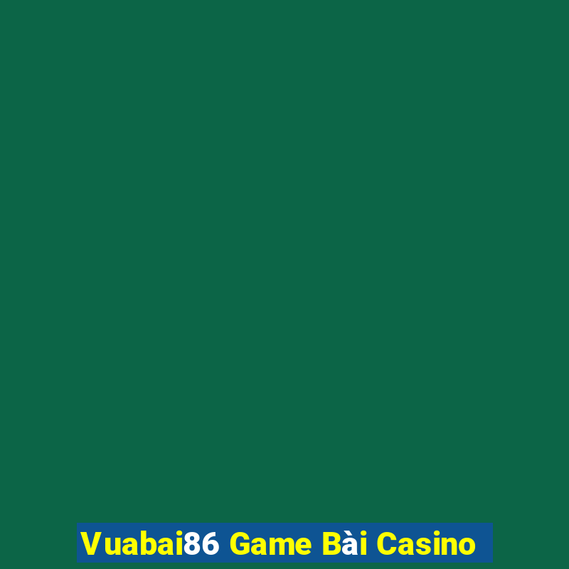 Vuabai86 Game Bài Casino