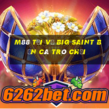 M88 Tải về Big Saint Bắn cá Trò chơi