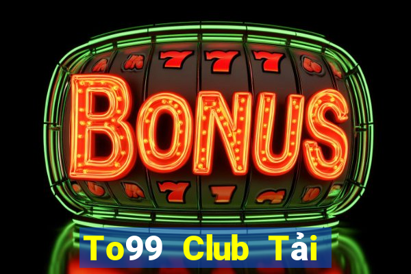 To99 Club Tải Game Bài Đổi Thưởng Uy Tín 2024