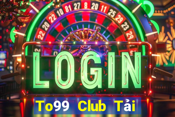 To99 Club Tải Game Bài Đổi Thưởng Uy Tín 2024