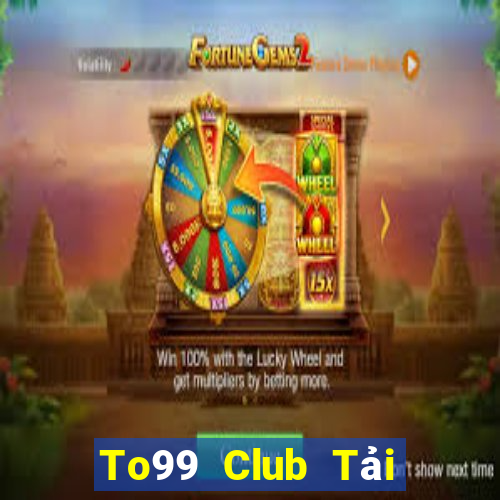 To99 Club Tải Game Bài Đổi Thưởng Uy Tín 2024