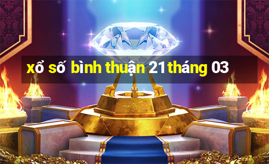 xổ số bình thuận 21 tháng 03