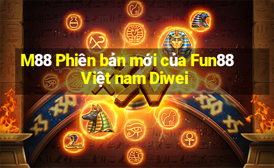 M88 Phiên bản mới của Fun88 Việt nam Diwei