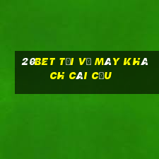 20bet Tải về máy khách Cái Cửu