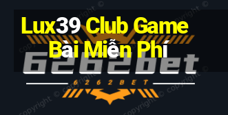 Lux39 Club Game Bài Miễn Phí