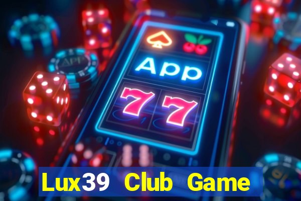 Lux39 Club Game Bài Miễn Phí