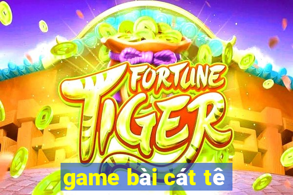 game bài cát tê