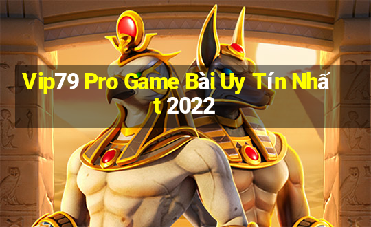 Vip79 Pro Game Bài Uy Tín Nhất 2022