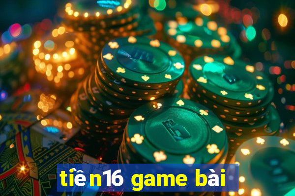 tiền16 game bài