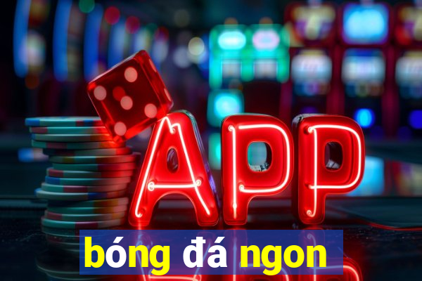 bóng đá ngon