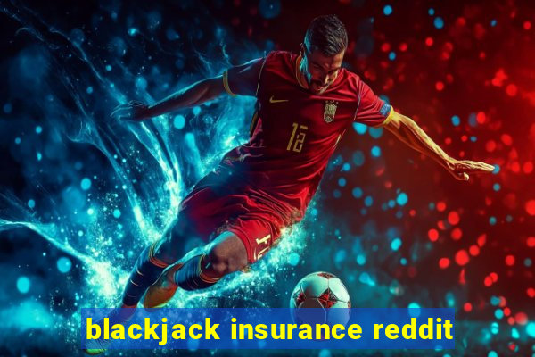 blackjack insurance reddit