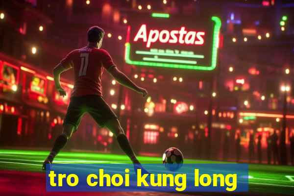 tro choi kung long