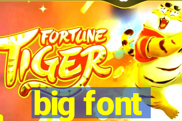 big font