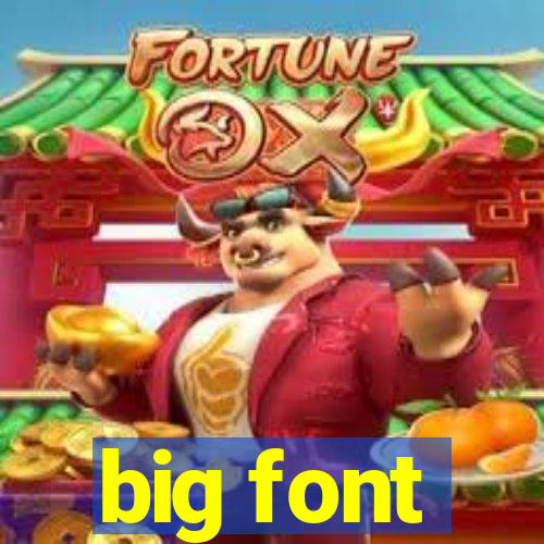 big font