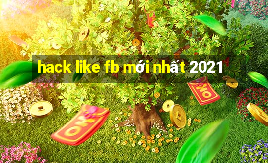 hack like fb mới nhất 2021