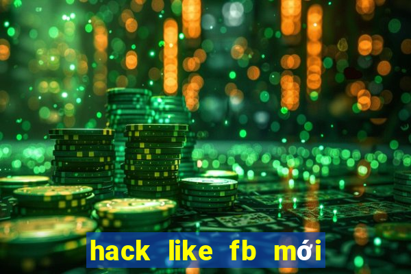 hack like fb mới nhất 2021