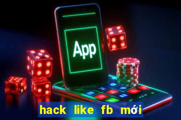 hack like fb mới nhất 2021