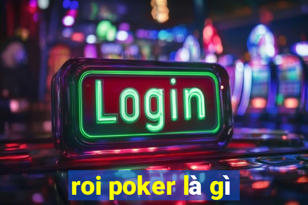 roi poker là gì