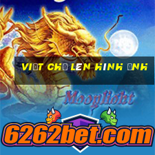 viết chữ lên hình ảnh