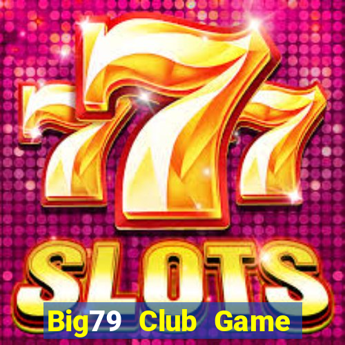 Big79 Club Game Bài Ông Trùm Poker