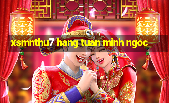 xsmnthu7 hang tuan minh ngoc