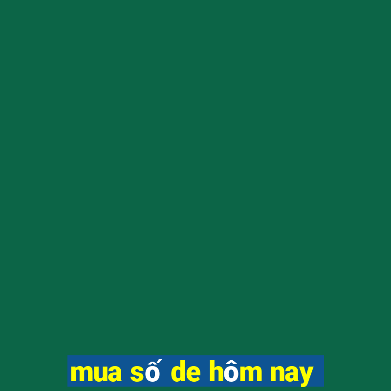 mua số de hôm nay